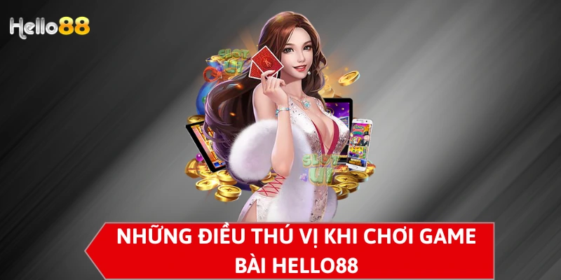 Game bài Hello88 - Website Chơi Game Bài Hàng Đầu Năm 2024 3 Những điều thú vị khi chơi game bài Hello88