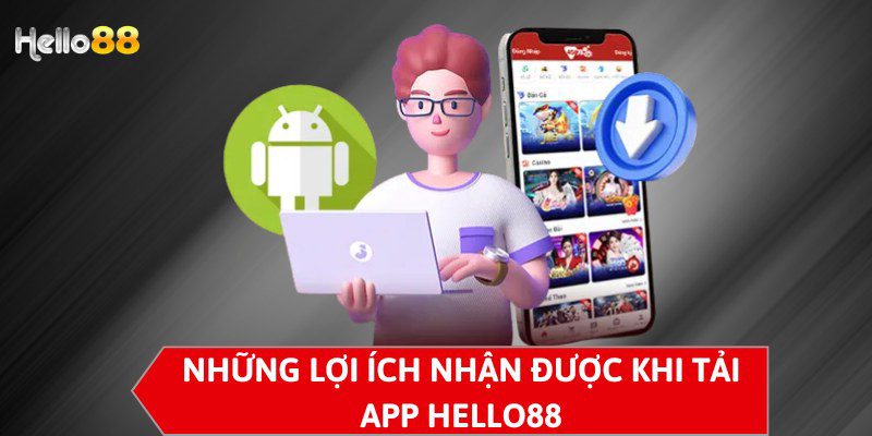 Tải App Hello88 - Hướng Dẫn 2 Cách Tải Ứng Dụng Đơn Giản 6 Những lợi ích nhận được khi tải app HELLO88